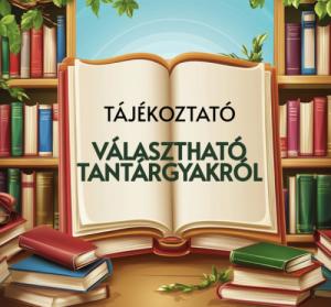 Tájékoztatás a választható tantárgyakról